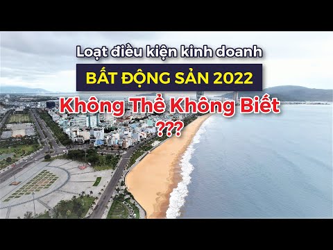 Video Loạt ĐIỀU KIỆN MỚI về kinh doanh bất động sản năm 2022... - youtube