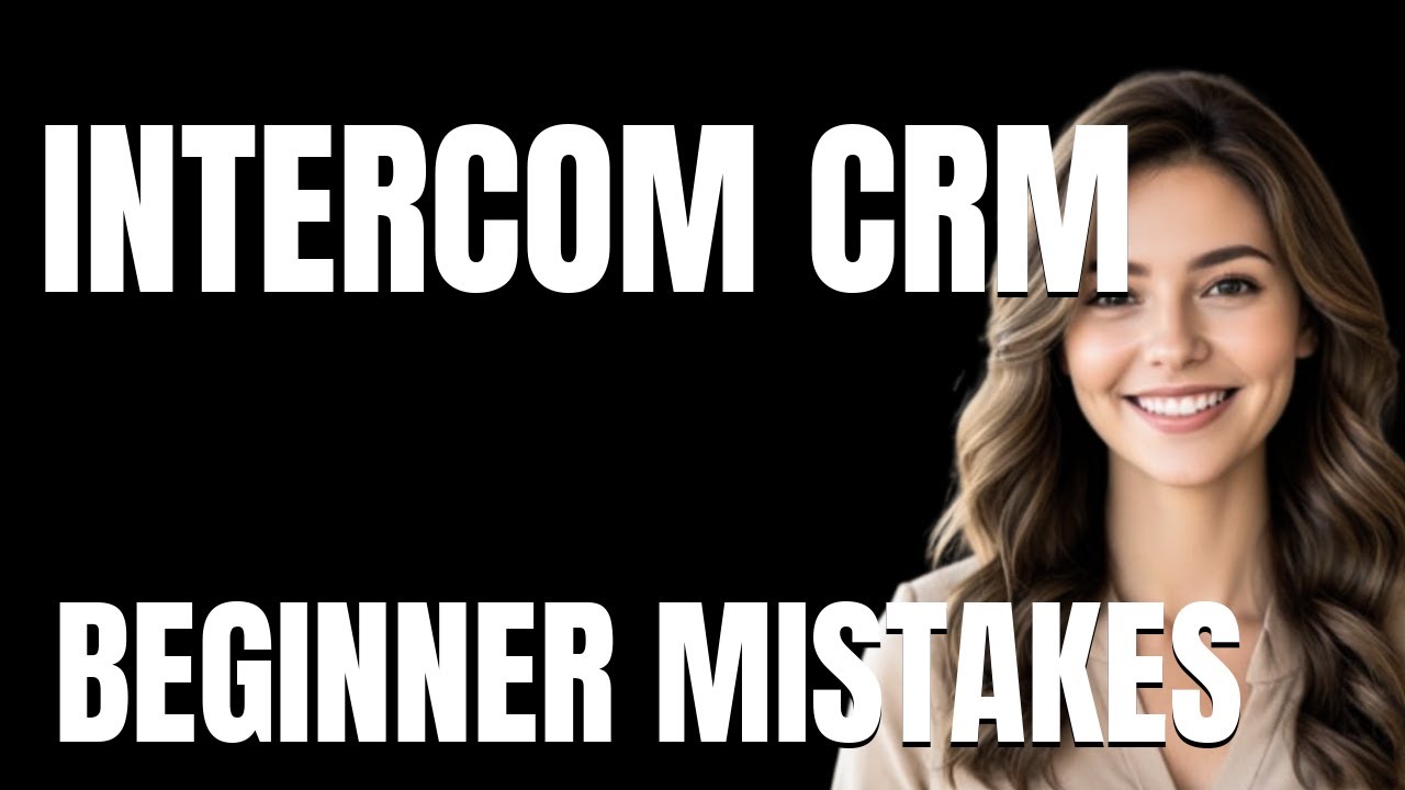How to Use Intercom CRM Properly  Beginner Mistakes That Cost You