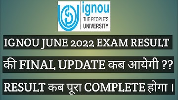 IGNOU JUNE EXAM 2022 की FINAL UPDATE कब आयेगी ? RESULT कब पूरा COMPLETE होगा । 6 SEPTEMBER 2022