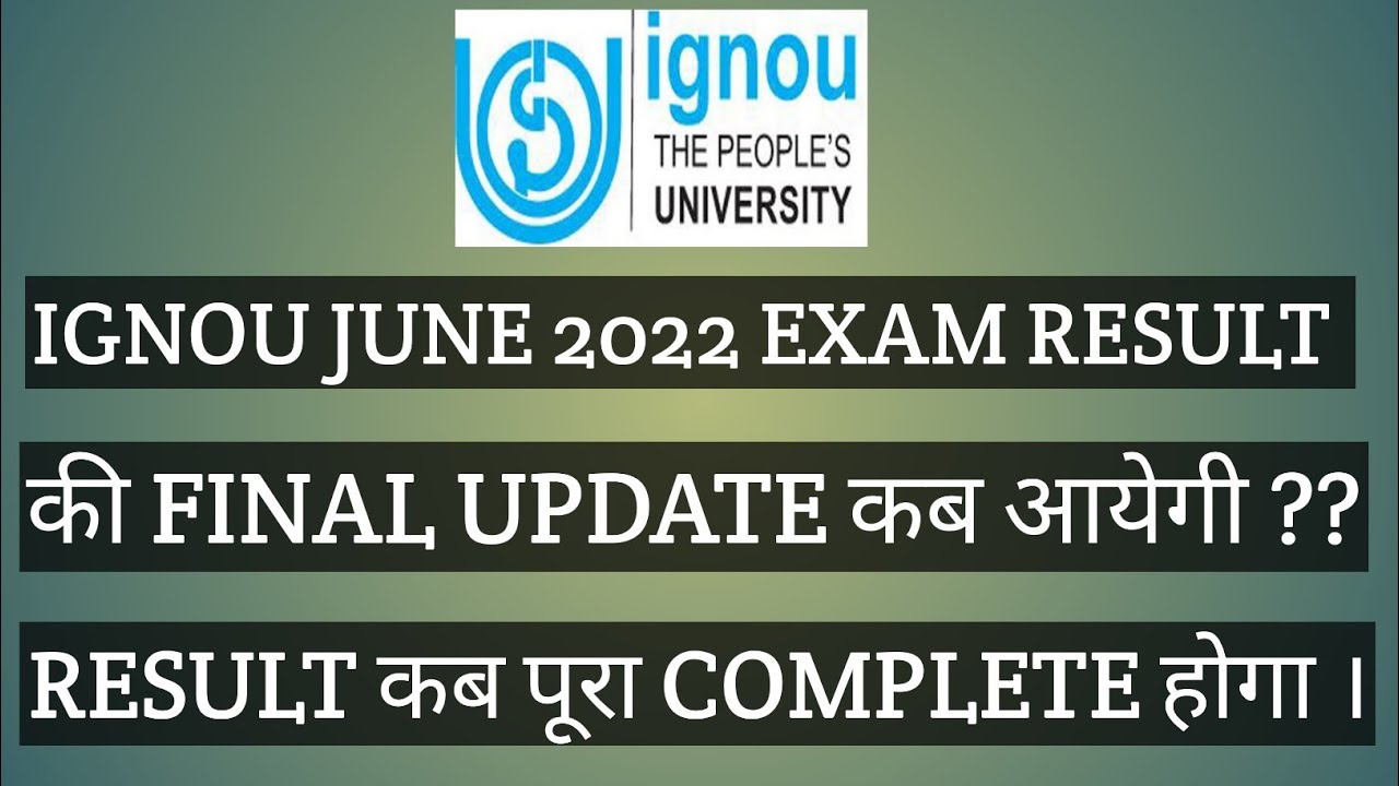 IGNOU JUNE EXAM 2022 की FINAL UPDATE कब आयेगी ? RESULT कब पूरा COMPLETE होगा । 6 SEPTEMBER 2022