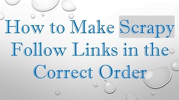 How to Make Scrapy Follow Links in the Correct Order