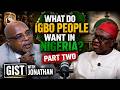 What Do Igbo People Want In Nigeria - PART 2 | Gist With Jonathan
