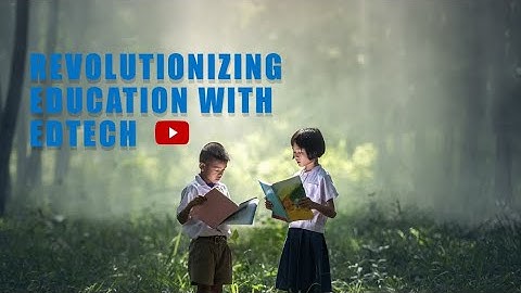 Revolutionizing Education with Edtech: Exploring the Future of Learning