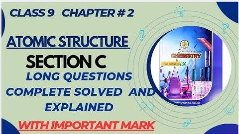 Chapter 2 Atomic structure Class 9 new book  chemistry long question, section C solved Sindh board