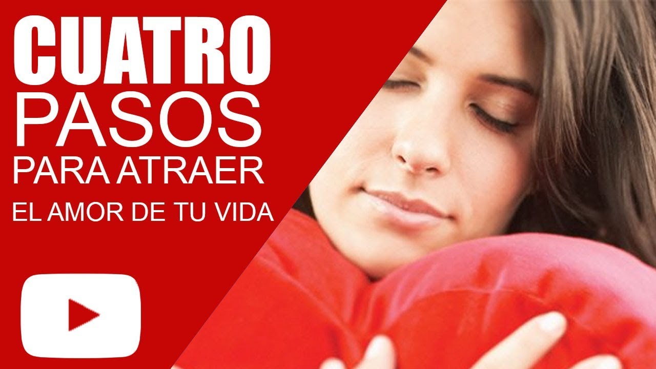 Como Atraer El Amor A Tu Vida Con La Ley de Atraccion - 4 Pasos Para ...