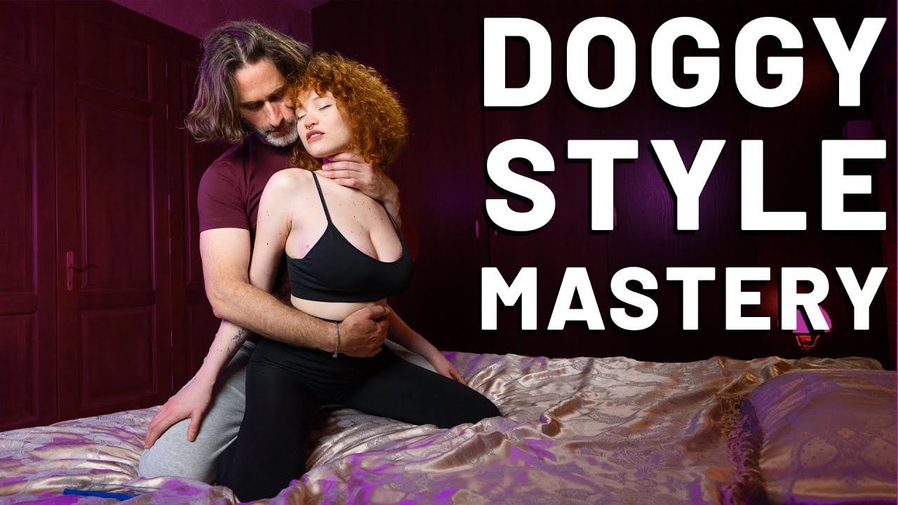 Doggystyle Advanced Variations - 3 Tips To Rock Her World From Behind