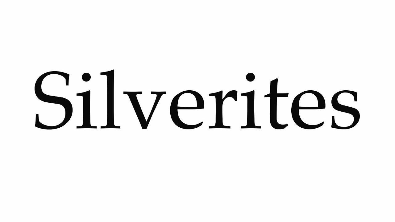 How to Pronounce Silverites