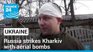 Russia strikes Ukraine's Kharkiv with aerial bombs for the first time since 2022 • FRANCE 24