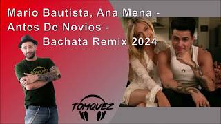 Mario Bautista, Ana Mena - Antes De Novios - Bachata Remix 2024 by DJ Tomquez