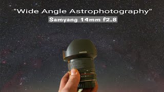 Photographing the milky way, (wide angle star photography with the Samyang 14mm f2.8)