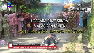 AKI LENGSER SAMPE PINGSAN || UPACARA ADAT SUNDA MAPAG PANGANTEN || WEDDING  FIRMAN \u0026 FATWA