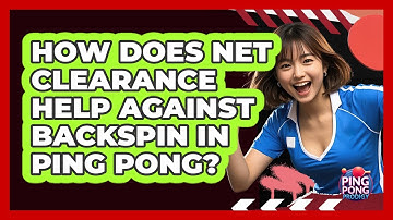 How Does Net Clearance Help Against Backspin In Ping Pong? - Ping Pong Prodigy
