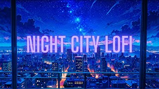 Night City Lofi ( Unwind Your Mind With Lofi Bliss )