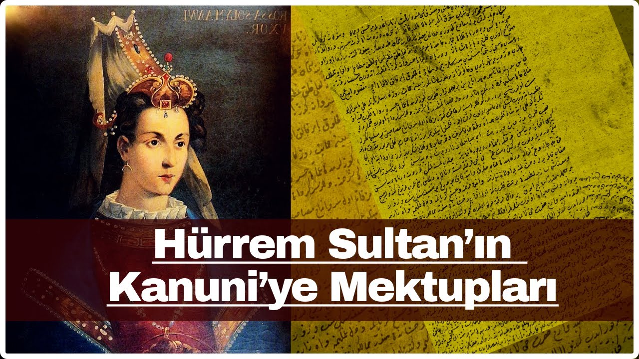 Hürrem Sultan’ın Kanuni’ye Mektupları