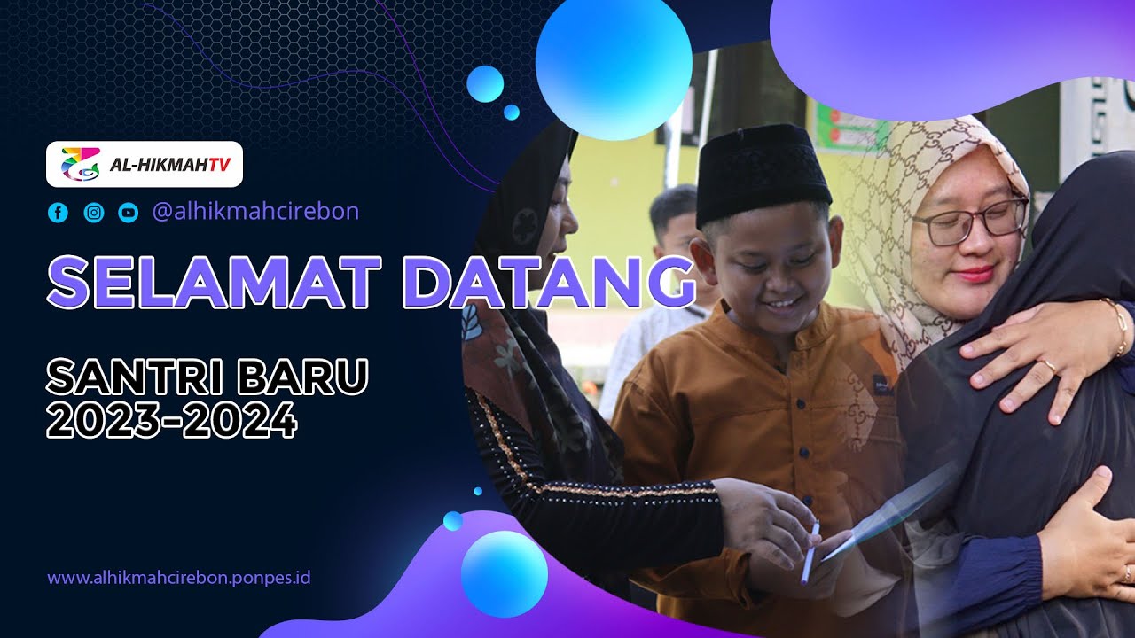 MOMEN KEDATANGAN SANTRI BARU AL-HIKMAH CIREBON 2023/2024
