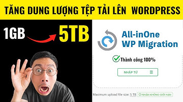 Tăng Dung Lượng Tệp Tải Lên Wordpress Bằng All-In-One Wp Migration Unlimited Extension