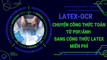 Latex OCR| Chuyển công thức Toán từ PDF/ảnh sang công thức Latex MIỄN PHÍ