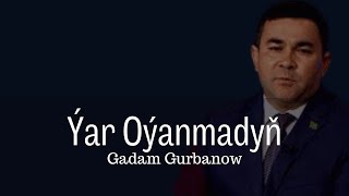 Gadam Gurbanow - Yar Oyanmadyn - Halk Aydym mp3 Audio Song New Mix Janly Sesim