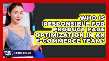 Who Is Responsible for Product Page Optimization in an E-commerce Team? | Ecom SaaS Stack News