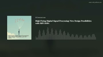 High Flying Digital Signal Processing: New Design Possibilities with HiFi DSPs