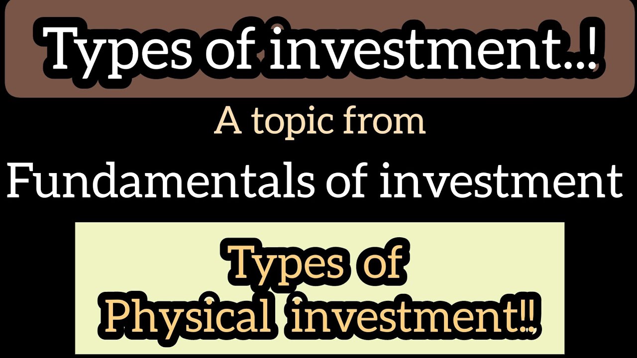 investment types of investment part1 physical investment