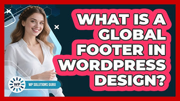 What Is A Global Footer In WordPress Design? - WP Solutions Guru