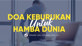 Doa Keburukan untuk Hamba Dunia - Ustadz Lalu Ahmad Yani, Lc. - Ceramah Agama