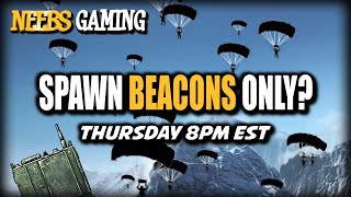 Spawn Beacons Only - Twitch Stream (Thursday 8PM EST)