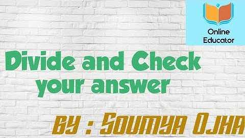 Divide and check your answer