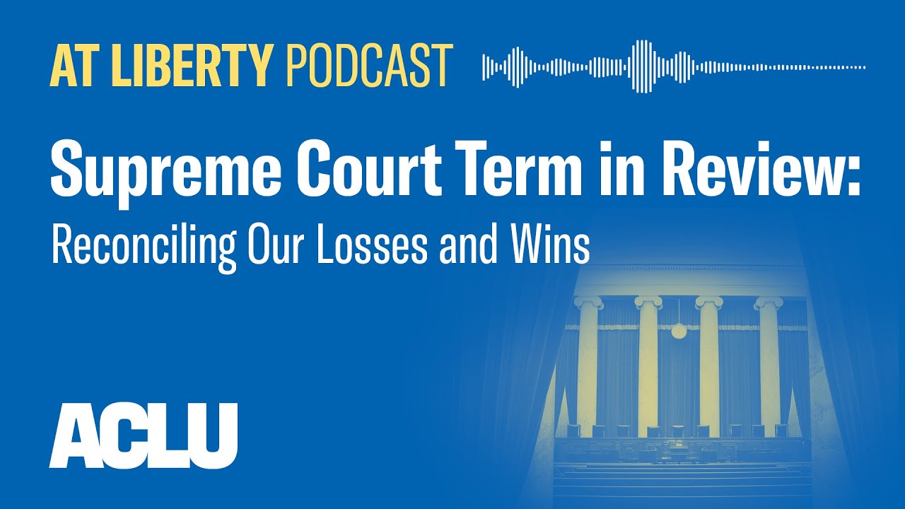 Supreme Court Term in Review: Reconciling Our Losses and Wins - ACLU ...