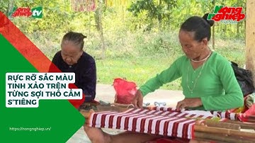 Rực rỡ sắc màu tinh xảo trên từng sợi thổ cẩm S’Tiêng