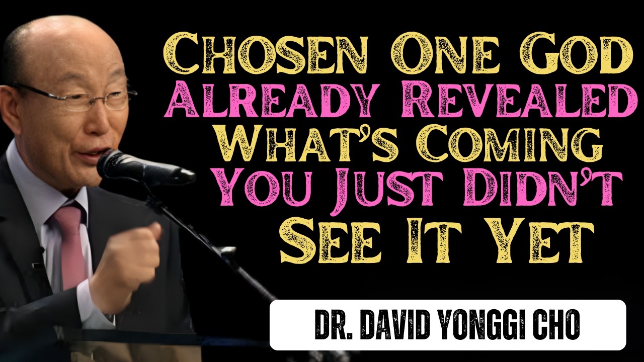 Chosen One, God Already Revealed What’s Coming — You Just Didn’t See It Yet | Dr David Yonggi Cho