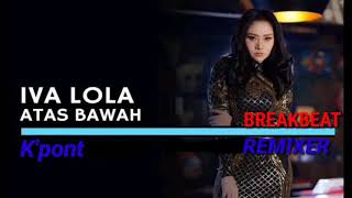 Remix terbaru ATAS BAWAH - IVA LOLA|2020