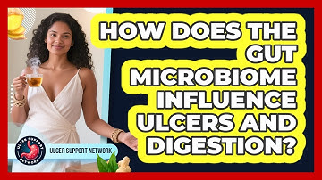 How Does The Gut Microbiome Influence Ulcers And Digestion? - Ulcer Support Network