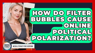How Do Filter Bubbles Cause Online Political Polarization? - Media Literacy For Everyone