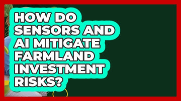 How Do Sensors And AI Mitigate Farmland Investment Risks? - Farm Wealth Network
