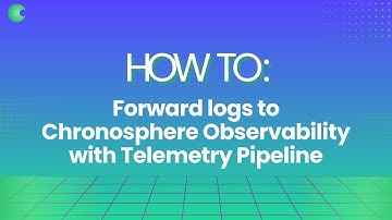 How to Forward Logs to Chronosphere Observability Platform with Telemetry Pipeline
