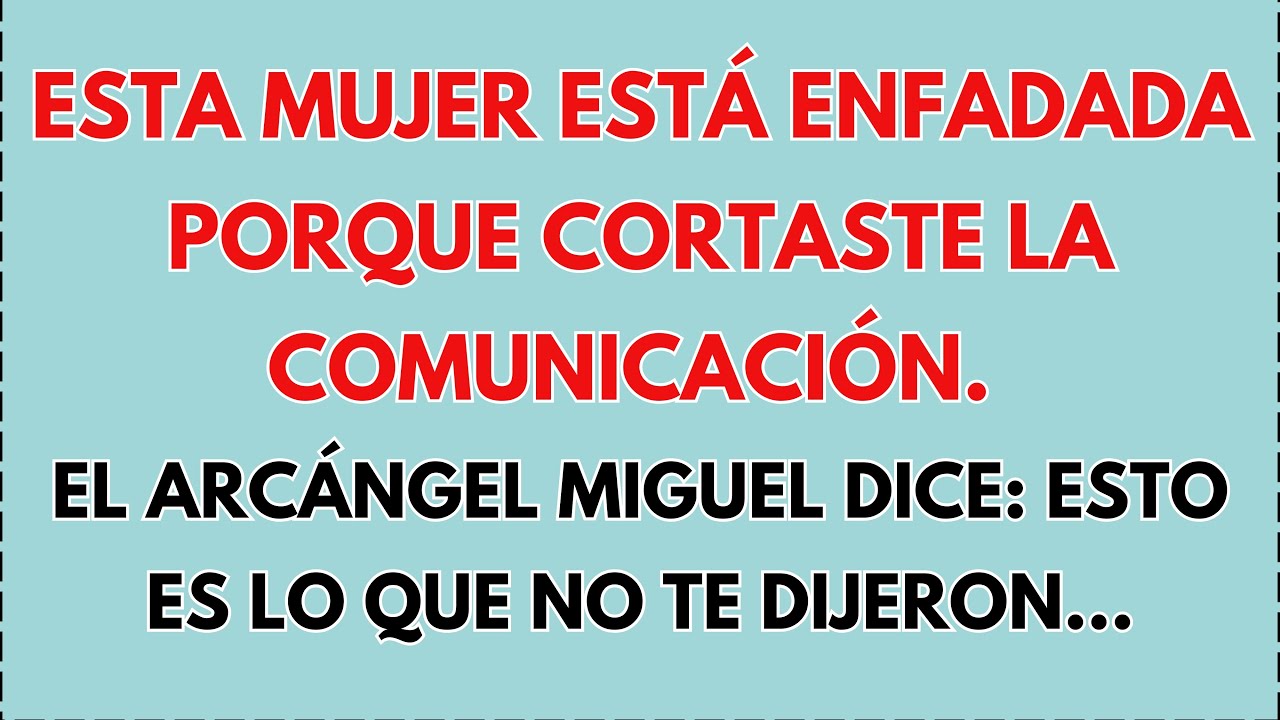 🙅‍♀️ Esta mujer está enojada porque cortaste la comunicación. El Arcángel Miguel dice: Esto es lo...