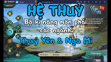 VLTK 1 Mobile : #5 HỆ THỦY : Bộ kĩ năng môn phái và các ngành : THÚY YÊN & NGA MI