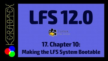 17. Chapter 10: Making the LFS System Bootable - How to build Linux From Scratch (LFS) 12.0 Tutorial