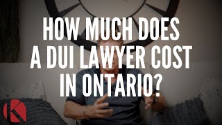HOW MUCH DOES A DUI LAWYER COST IN ONTARIO?