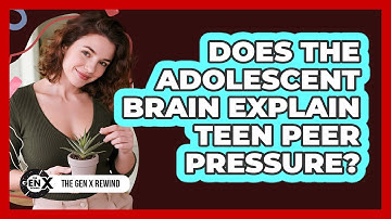 Does The Adolescent Brain Explain Teen Peer Pressure? - The Gen X Rewind