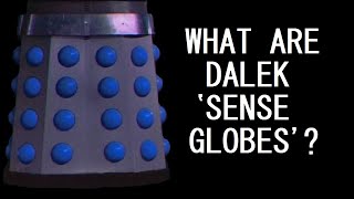 A brief overview of Dalek 'Sense Globes'