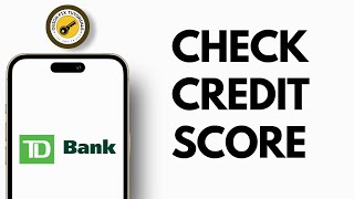 How To Check Your Credit Score In The Td Bank App