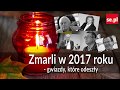 Zmarli w 2017 roku - gwiazdy, które odeszły