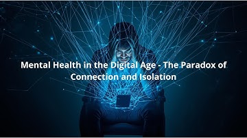 Mental Health in the Digital Age - The Paradox of Connection and Isolation