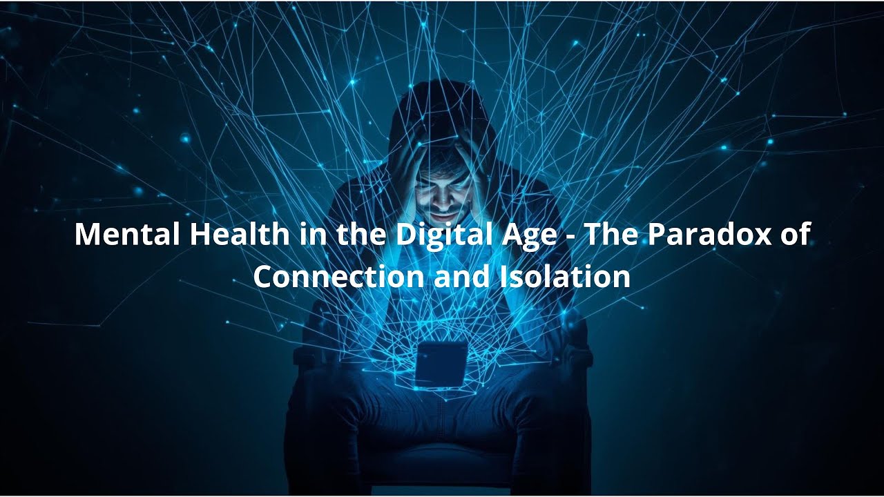 Mental Health in the Digital Age - The Paradox of Connection and ...