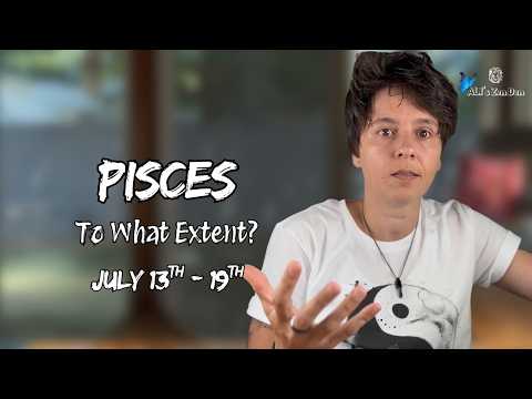 PISCES ♓︎ - "To What Extent?" JULY 13TH - 19TH | Weekly Reading