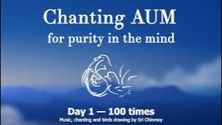Chanting AUM for purity in the mind. Day 1 — 100 times | Sri Chinmoy