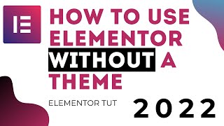 How to use Elementor without theme in (2022)